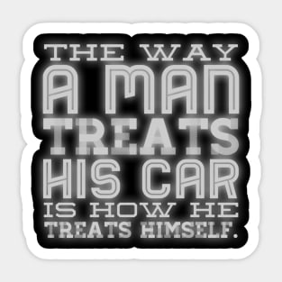 A Man Treats His Car How He Treats Himself Sticker